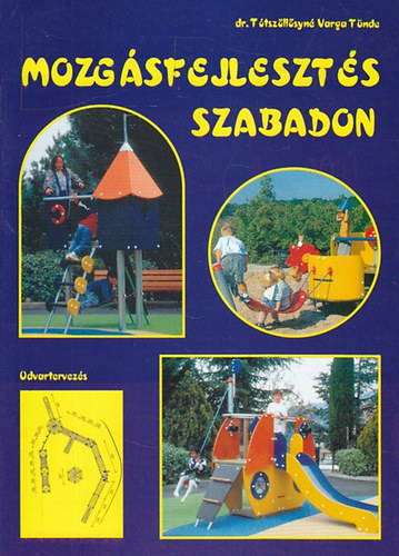 dr. T�tsz�ll�syn� Varga T�nde - Mozg�sfejleszt�s szabadon  - Udvartervez�s
