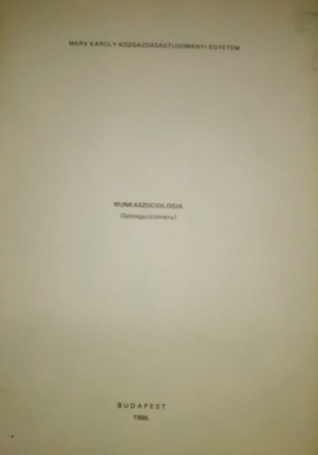 Dr. Rozgonyi Tam�s - Munkaszociol�gia (Sz�veggy�jtem�ny) (Marx K�roly K�zgazdas�gtudom�nyi Egyetem)