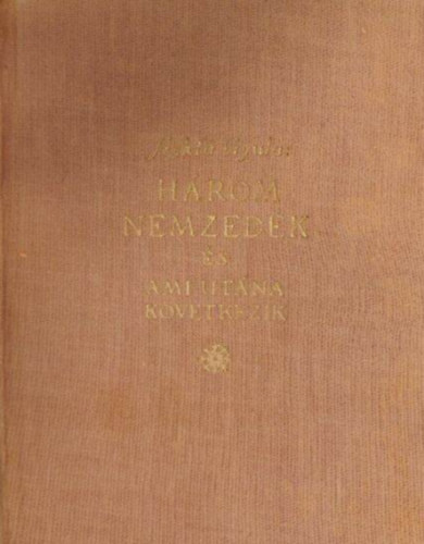 Szekf� Gyula - H�rom nemzed�k �s ami ut�na k�vetkezik