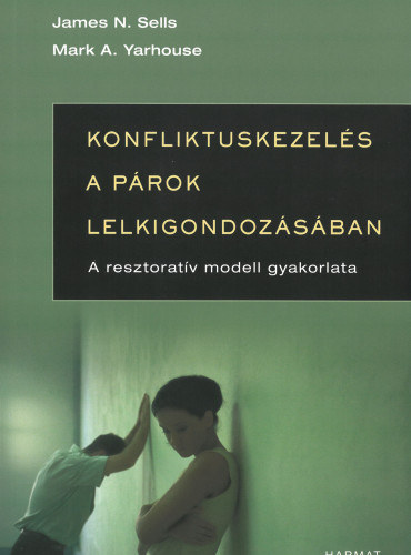 James N. Sells - Mark A. Yarhouse - Konfliktuskezels a prok lelkigondozsban (A resztoratv modell gyakorlata)