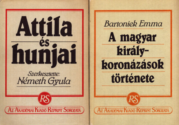 N�meth Gyula (szerk.), Bartoniek Emma - 2 db az Akad�miai Kiad� Reprint Sorozat�b�l: Attila �s hunjai + A magyar kir�lykoron�z�sok t�rt�nete