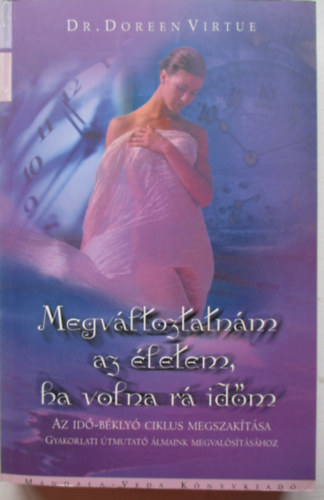 Doreen Virtue - Megváltoztatnám az életem, ha volna rá időm