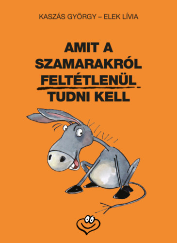 Kasz�s Gy�rgy - Amit a szamarakr�l felt�tlen�l tudni kell