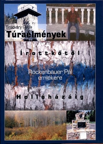 Szádváry Gyula - Túraélmények Írottkőtöl Hollóházáig - Rockenbauer Pál emlékére