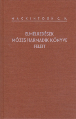 C. H. Mackintosh - Elmélkedések Mózes harmadik könyve felett