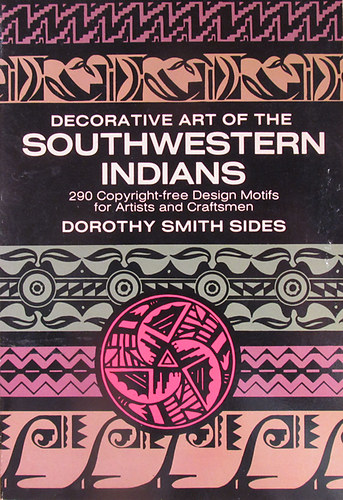 Dorothy Smith Sides - Decorative Art of the Southwestern Indians. 290 Copyright-free Design Motifs for Artists and Craftsmen