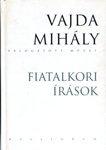 Vajda Mihály - Vajda Mihály válogatott művei - Fiatalkori írások