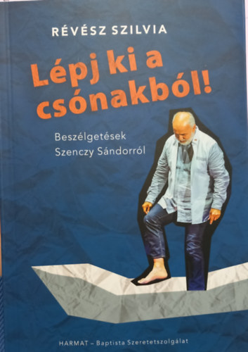 R�v�sz Szilvia - L�pj ki a cs�nakb�l! - (besz�lget�sek Szenczy S�ndorr�l)