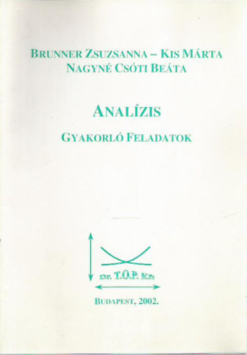 Brunner Zsuzsanna; Kis Mrta; Nagyn Csti Beta - Analzis gyakorl feladatok