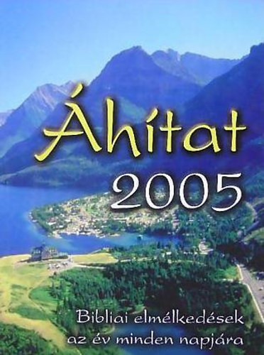 Sinka Csaba  Hajnal Zolt�n ( szerk. ) - �h�tat 2005  ( Bibliai elm�lked�sek az �v minden napj�ra)