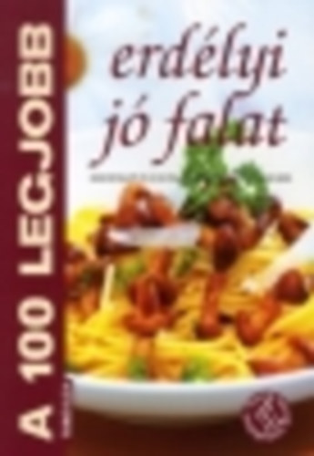 Tor Elza  ( szerk.) - A 100 legjobb erdlyi j falat