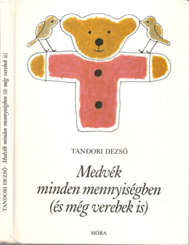 Tandori Dezs - Medvk minden mennyisgben (s mg verebek is)