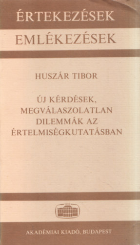 Husz�r Tibor - �j k�rd�sek, megv�laszolatlan dilemm�k az �rtelmis�gkutat�sban (�rtekez�sek - Eml�kez�sek)