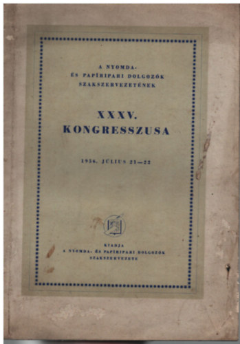 A Nyomda- s Papripari Dolgozk Szakszervezetnek XXXV. kongresszusa (1956 jlius 21-22.)