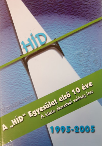 Szente Tnde  (szerk.) - A ,,HD" Egyeslet els 10 ve - 1995-2005 - A kzs akaratbl valsg lesz