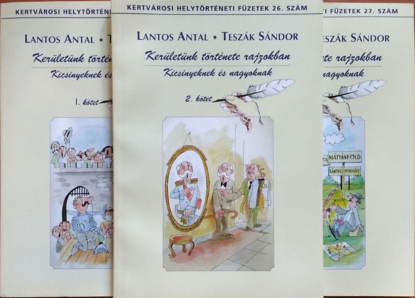 Lantos Antal - Teszák Sándor - Kerületünk története rajzokban - Kicsinyeknek és nagyoknak, 1-3. kötet