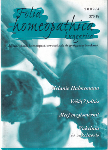 Folia Homeopathica hungarica (Aktualitások homeopata orvosoknak és gyógyszerészeknek) 2002/4