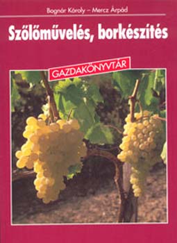 Bogn�r K�roly Mercz �rp�d - Sz�l�m�vel�s, bork�sz�t�s