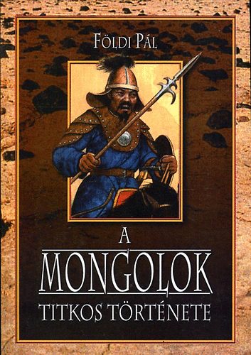 Földi Pál - A mongolok titkos története