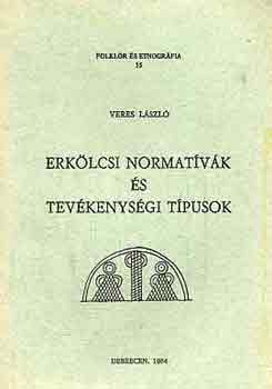Veres Lszl - Erklcsi normatvk s tevkenysgi tpusok (folklr s etnogrfia 15)