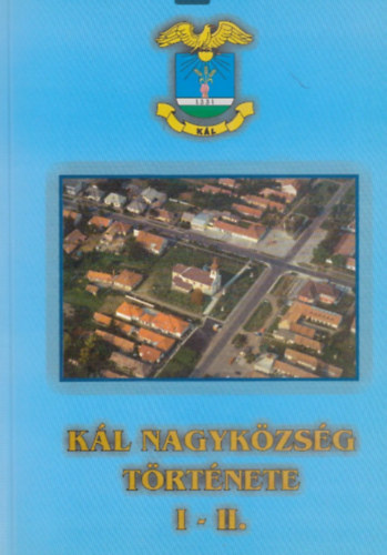 Több szerző - Kál nagyközség története I.-II.