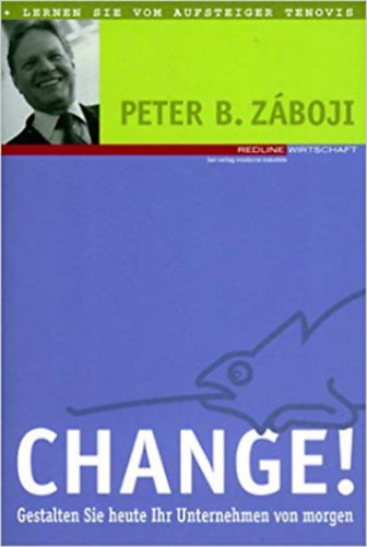 Peter B. Z�boji - Change! Gestalten Sie heute Ihr Unternehmen von morgen