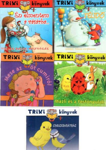 5 db Trixi Könyvek: Télidő + Én elmentem a vásárba... + Mese az öt cumiról + Mázli és a Festőnyulak + Cinegebarátság - Mázli, a kíváncsi kiscsibe