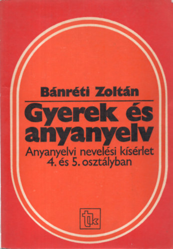 Gyerek �s anyanyelv-anyanyelvi nevel�si k�s�rlet 4. 5. oszt�lyban