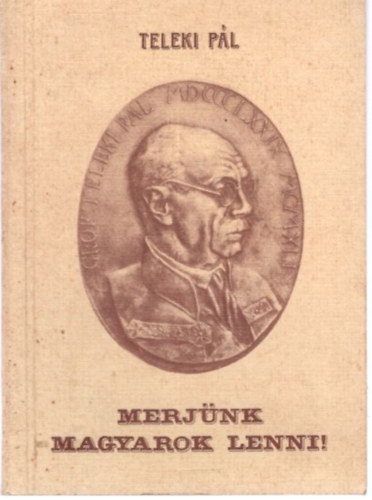 Teleki P�l - Merj�nk magyarok lenni!