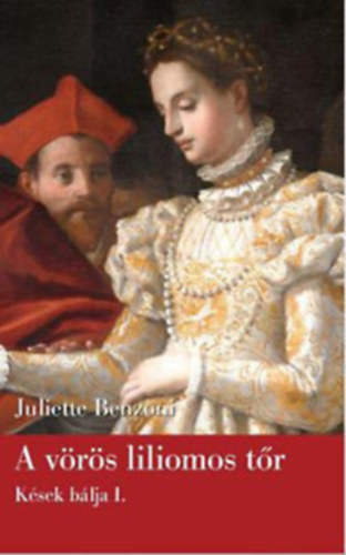 Juliette Benzoni - A v�r�s liliomos t�r + Ravaillac k�se (K�sek b�lja I-II.)