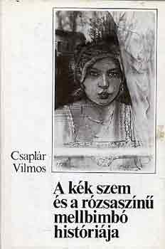 Csapl�r Vilmos - A k�k szem �s a r�zsasz�n� mellbimb� hist�ri�ja