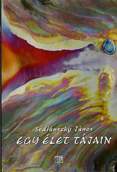 Sedi�nszky J�nos - Egy �let t�jain - Utak �s vallom�sok