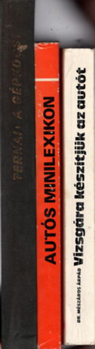 Dr. M�sz�ros �rp�d Ternai Zolt�n - 3 db Aut�s k�nyv: Vizsg�ra k�sz�tj�k az aut�t + Az abroncst�l zs�rz�ig - Aut�s minilexikon �s t�znyelv� szaksz�t�r + A g�pkocsi