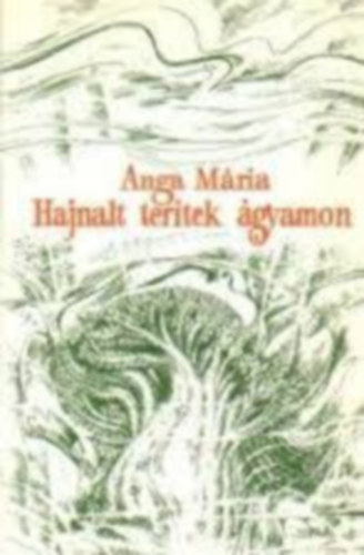 Anga Mria - Hajnalt tertek gyamon