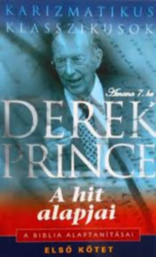 Derek Prince - A hit alapjai - A Biblia alaptantsai I.