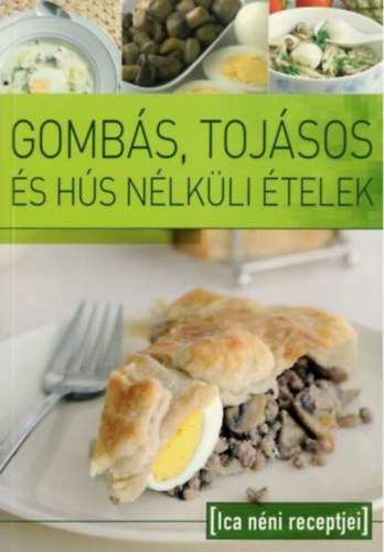 Tbori Ilona  (szerk.) - Gombs, tojsos s hs nlkli telek - Ica nni receptjei