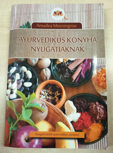 Amadea Morningstar - Ayurvedikus konyha nyugatiaknak