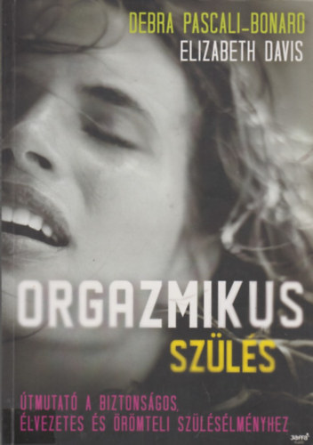 Elizabeth Davis Debra Pascali-Bonardo - Orgazmikus szls (tmutat a biztonsgos, lvezetes s rmteli szlslmnyhez)