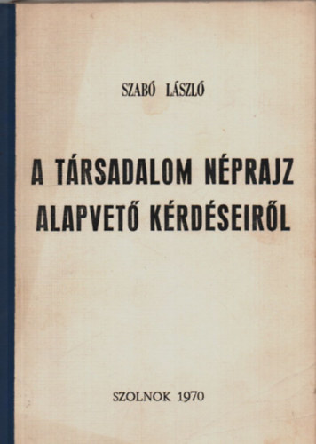 Dr. Szab Lszl - A trsadalom nprajz alapvet krdseirl