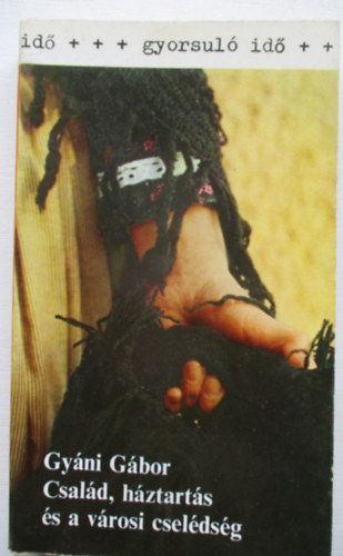 Gy�ni G�bor - Csal�d, h�ztart�s �s a v�rosi csel�ds�g (gyorsul� id�)