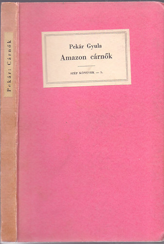Pekár Gyula - Amazon cárnők (Elbeszélések)