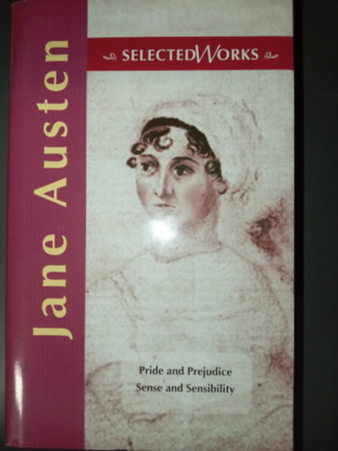 Jane Austen - Pride and Prejudice - Sense and Sensibility - Jane Austen Selected Works (Büszkeség és balítélet + Értelem és érzelem eredeti nyelven)
