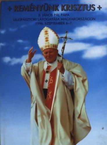 Remnynk Krisztus - II Jnos Pl ppa lelkip. ltogatsa Mo-n 1996.