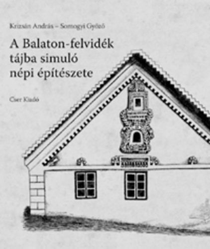 Somogyi Gyz Krizsn Andrs - A Balaton-felvidk tjba simul npi ptszete