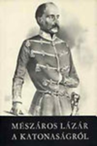 �cs Tibor szerk. - M�sz�ros L�z�r a katonas�gr�l