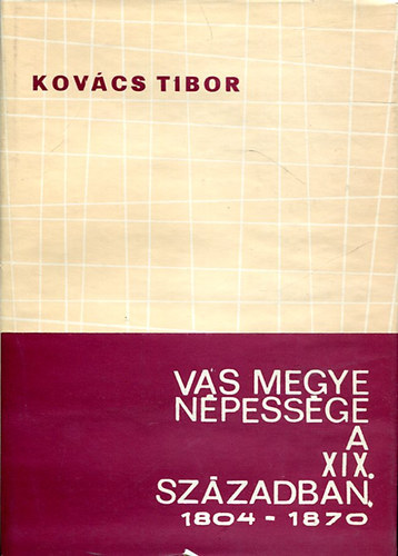 Kovács Tibor - Vas megye népessége a XIX. században 1804-1870