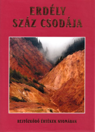 Batiz R�ka  (szerk.); Sz�sz P�ter Zsolt (szerk.); Szil�gyi Palk� P�l (szerk.); Tulics Helga (szerk.) - Erd�ly sz�z csod�ja