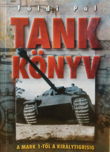 Fldi Pl - Tank Knyv (A MARK 1-tl a Kirlytigrisig) - Tankknyv A MARK 1-TL A KIRLYTIGRISIG