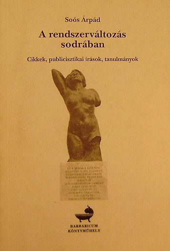 Sos rpd - A rendszervltozs sodrban. Cikkek, publicisztikai rsok, tanulmnyok