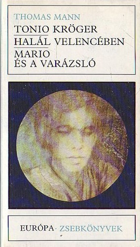 Thomas Mann - Tonio Kröger - Halál Velencében - Mario és a varázsló (Európa zsebkönyvek)